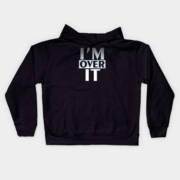 I'm Over It Kids Hoodie by Muzehack